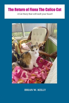 The Return of Fiona the Calico Cat: A Cat Story that Will Melt Your Heart