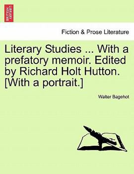 Paperback Literary Studies ... with a Prefatory Memoir. Edited by Richard Holt Hutton. [With a Portrait.] Book