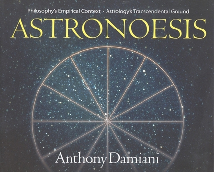 Hardcover Astronoesis (Star Wisdom): Philosophys Empirical Context, Astrologys Transcendental Ground Book