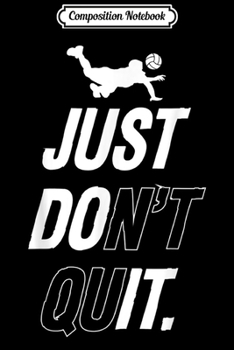 Paperback Composition Notebook: Volleyball Just Don't Quit. Journal/Notebook Blank Lined Ruled 6x9 100 Pages Book