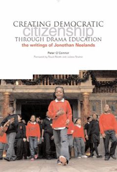 Creating Democractic Citizenship Through Drama Education: The Writings of Jonothan Neelands
