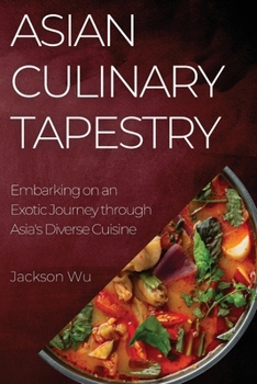 Paperback Asian Culinary Tapestry: Embarking on an Exotic Journey through Asia's Diverse Cuisine Book