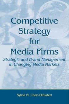 Hardcover Competitive Strategy for Media Firms: Strategic and Brand Management in Changing Media Markets Book