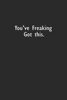 You've Freaking Got this: Lined Notebook (110 Pages 6" x 9" )