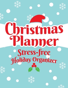 Christmas Planner Stress-free Holiday Organizer: Cute Planner, Journal, Shopping and To-do List for Organized and Joyful Christmas, Festive Organizer ... Card List, Lined Notebook Pages and Many More