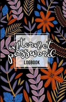 Paperback Internet Password Logbook: Internet Password Organizer Flower Cover Password Journal and Alphabetical Tabs To Protect Usernames and Passwords Eas Book