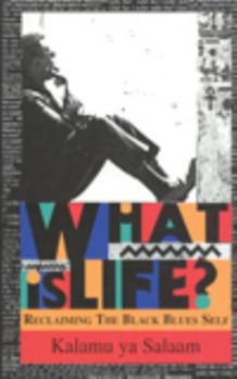 Paperback What Is Life?: Reclaiming the Black Blues Self Book
