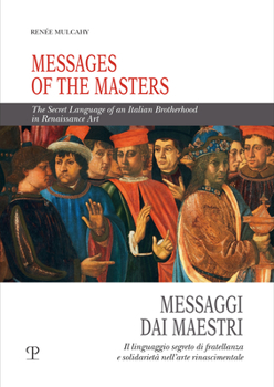 Paperback Messages of the Masters / Messaggi Dai Maestri: The Secret Language of an Italian Brotherhood in Renaissance Art / Il Linguaggio Segreto Di Fratellanz Book