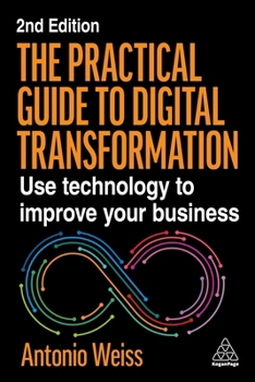 Paperback The Practical Guide to Digital Transformation: Use Technology to Improve Your Business Book