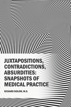Paperback Juxtapositions, Contradictions, Absurdities: Snapshots of Medical Practice Book