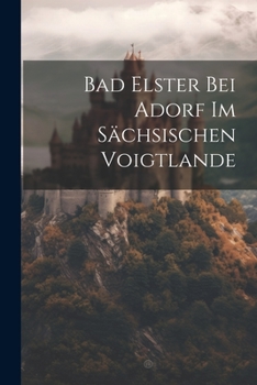 Paperback Bad Elster Bei Adorf Im Sächsischen Voigtlande Book