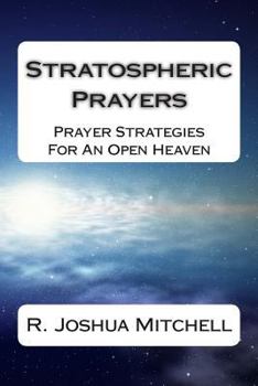Paperback Stratospheric Prayers: Prayer Strategies For An Open Heaven Book