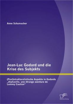 Paperback Jean-Luc Godard und die Krise des Subjekts: (Post)strukturalistische Aspekte in Godards "Alphaville, une étrange aventure de Lemmy Caution [German] Book