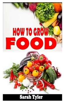 Paperback How to Grow Food: The definitive and concise guide to growing food Book