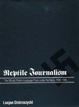 Hardcover Reptile Journalism: The Official Polish-Language Press Under the Nazis, 1939-1945 Book