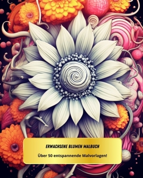 Paperback 50 Entspannende Blumenmalvorlagen für Erwachsene: Finde deine innere Ruhe [German] Book