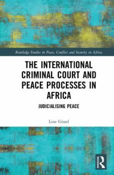 Hardcover The International Criminal Court and Peace Processes in Africa: Judicialising Peace Book