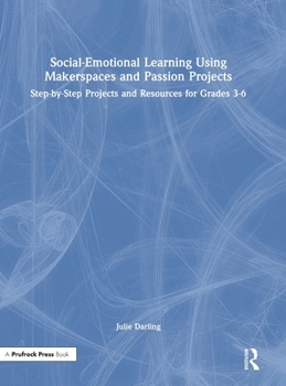 Hardcover Social-Emotional Learning Using Makerspaces and Passion Projects: Step-by-Step Projects and Resources for Grades 3-6 Book