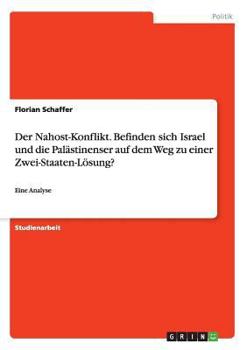 Paperback Der Nahost-Konflikt. Befinden sich Israel und die Palästinenser auf dem Weg zu einer Zwei-Staaten-Lösung?: Eine Analyse [German] Book