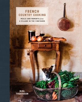 Hardcover French Country Cooking: Meals and Moments from a Village in the Vineyards: A Cookbook Book