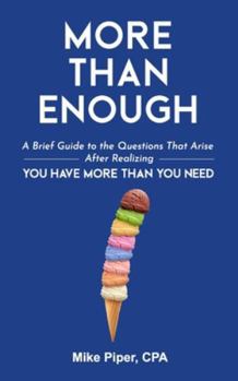 Paperback More than Enough: A Brief Guide to the Questions That Arise After Realizing You Have More Than You Need Book