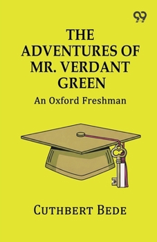 The Adventures of Mr. Verdant Green: An Oxford Freshman