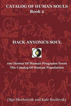 Paperback Hack Anyone's Soul: 100 Demos Of Human Programs From The Catalog Of Human Population Book