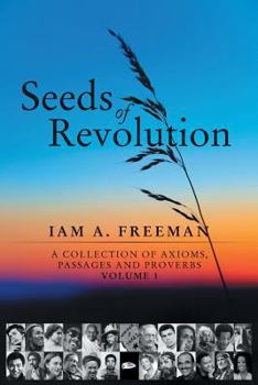 Paperback Seeds of Revolution: A Collection of Axioms, Passages and Proverbs, Volume 1 Book