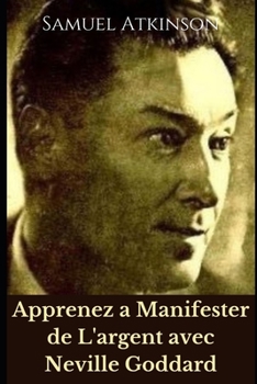 Paperback Apprenez a Manifester de L'argent avec Neville Goddard [French] Book