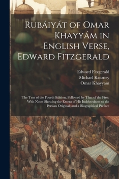 Paperback Rubáiyát of Omar Khayyám in English Verse, Edward Fitzgerald: The Text of the Fourth Edition, Followed by That of the First; With Notes Showing the Ex Book