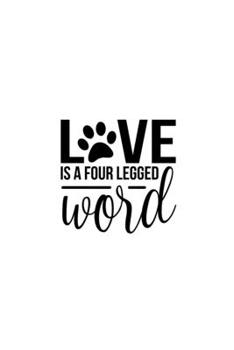 Love Is A Four Legged Word: Blank Lined Journal Notebook Great For Writing Thoughts, Lists, Plans, Use As A Planner, And Journaling