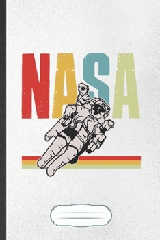 NASA: Funny Blank Lined Notebook Journal For Outer Space Nasa, Astronaut Scientist, Inspirational Saying Unique Special Birthday Gift Modern 6x9 110 Pages