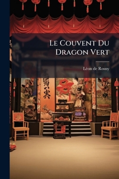 Le Couvent du Dragon Vert: Comédie Japonaise, Adaptée à la Scène Française (Classic Reprint)