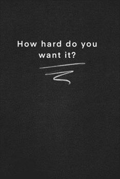 How hard do you want it: Quote on Blackboard Notebook  / Journal Gift / Doted,numbred, 120 Pages, 6x9, Soft Cover, Matte Finish