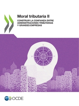 Paperback Moral Tributaria II Construir La Confianza Entre Administraciones Tributarias Y Grandes Empresas [Spanish] Book