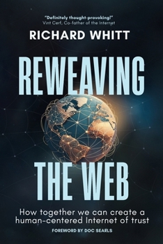 Reweaving the Web: How together we can create a human-centered Internet of trust