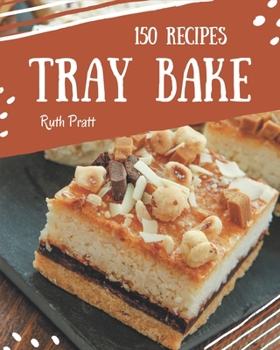 Paperback 150 Tray Bake Recipes: The Best-ever of Tray Bake Cookbook Book