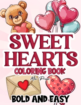 Sweet Hearts Bold and Easy Coloring Book: A Delightful Coloring Adventure Filled with Bold and Easy Designs, Perfect for Unleashing Your Creativity and Soothing Your Soul