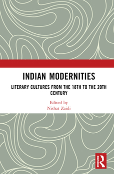 Hardcover Indian Modernities: Literary Cultures from the 18th to the 20th Century Book