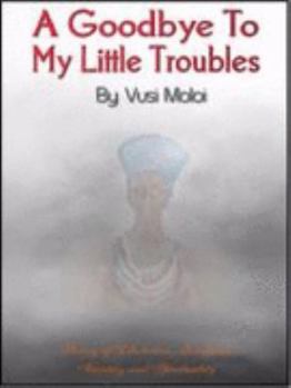 Unknown Binding A Goodbye To My Little Troubles Book