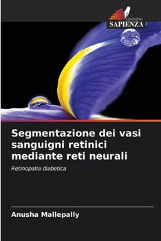 Paperback Segmentazione dei vasi sanguigni retinici mediante reti neurali [Italian] Book