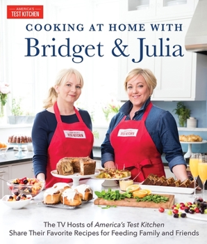 Hardcover Cooking at Home with Bridget & Julia: The TV Hosts of America's Test Kitchen Share Their Favorite Recipes for Feeding Family and Friends Book