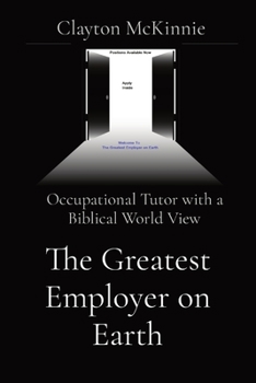 Paperback The Greatest Employer on Earth: Occupational Tutor with a Biblical World View Book