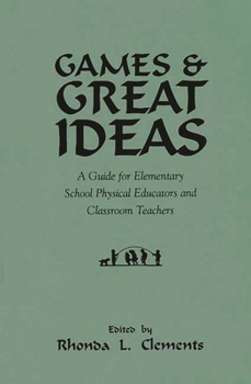 Hardcover Games and Great Ideas: A Guide for Elementary School Physical Educators and Classroom Teachers Book