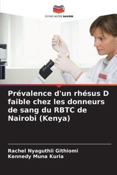 Prévalence d'un rhésus D faible chez les donneurs de sang du RBTC de Nairobi (Kenya) (French Edition)