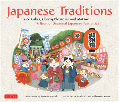 Hardcover Japanese Traditions: Rice Cakes, Cherry Blossoms and Matsuri: A Year of Seasonal Japanese Festivities Book