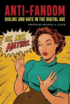 Anti-Fandom: Dislike and Hate in the Digital Age - Book  of the Postmillenial Pop