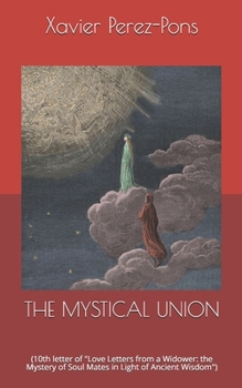 THE MYSTICAL UNION: (10th letter of "Love Letters from a Widower: the Mystery of Soul Mates in Light of Ancient Wisdom") (Spanish Edition)