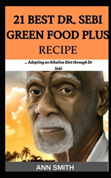 Paperback 21 Best Dr. Sebi Green Food Plus Recipe: ... Adopting an Alkaline Diet through Dr sebi Book