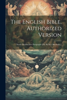 Paperback The English Bible, Authorized Version: Newly Divided Into Paragraphs [ed. By R.b. Blackader.] Book
